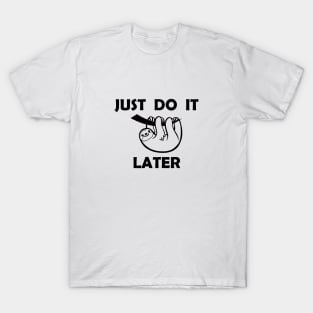 JUST DO IT LATER T-Shirt